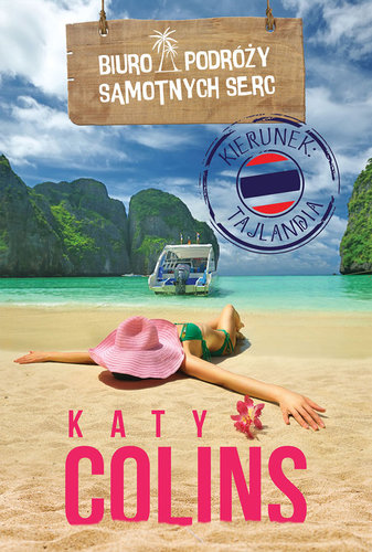 Biuro Podróży Samotnych Serc Kierunek: Tajlandia - Katy Colins Biuro Podróży Samotnych Serc Kierunek: Tajlandia - Katy Colins